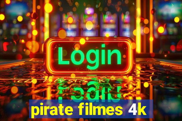 pirate filmes 4k